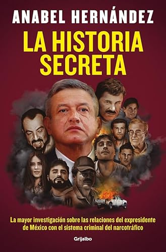 La historia secreta: La mayor investigación sobre las relaciones del ex presidente de México con el sistema criminal del narcotráfico (Estilo de vida)