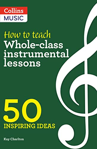 How to Teach Whole-Class Instrumental Lessons: 50 inspiring ideas
