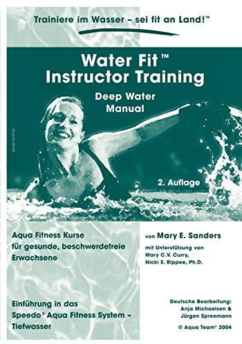 Water Fit Instructor Training Deep Water Manual: Aqua Fitness-Kurse für gesunde, beschwerdefreie Erwachsene
