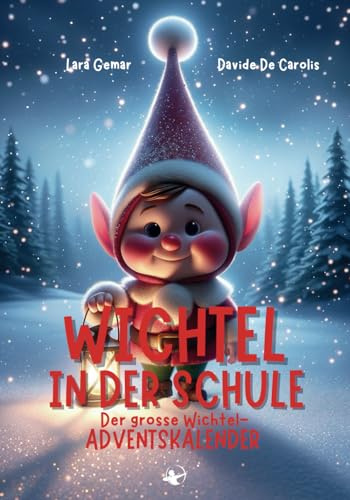 Wichtel in der Schule! Der große Wichtel-Adventskalender mit 24 Geschichten rund um das berauschende Gefühl, dass Weihnachten nah ist (ab 4 Jahren)