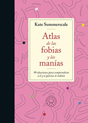 Atlas de las fobias y las manías: 99 obsesiones para comprenderte a ti y a quienes te rodean (SIN COLECCION)