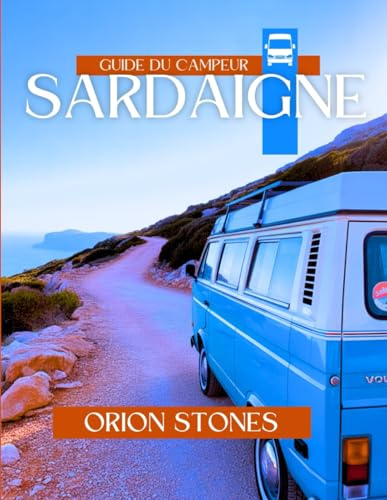Sardaigne Guide du campeur: Excursions pittoresques, escapades dans la nature, choix de camping et trésors culturels