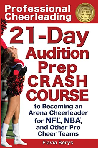 Professional Cheerleading: 21-Day Audition Prep Crash Course: to Becoming an Arena Cheerleader for NFL, NBA, and Other Pro Cheer Teams