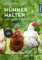 Hühner halten - ganz einfach: Auswahl, Ställe, Haltung und Pflege