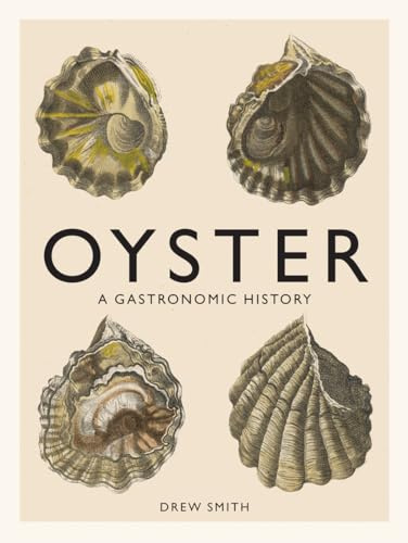 Oyster: Oyster's culinary journey from ancient aphrodisiac to modern sustainability, with recipes throughout.