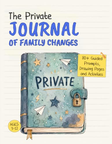 The Private Journal of Family Changes: A Space for Older Kids to Write, Draw and Feel Through Divorce or Separation (The Kids' Books of Social Emotional Learning)