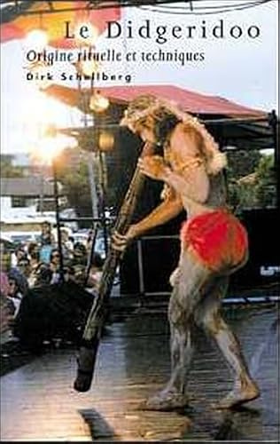 Le Didgeridoo. Origines Rituelles Et Techniques