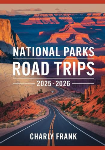National Parks Road Trips 2025 – 2026: Complete RV and Car Travel Guide to America’s Most Beautiful Parks and Trails