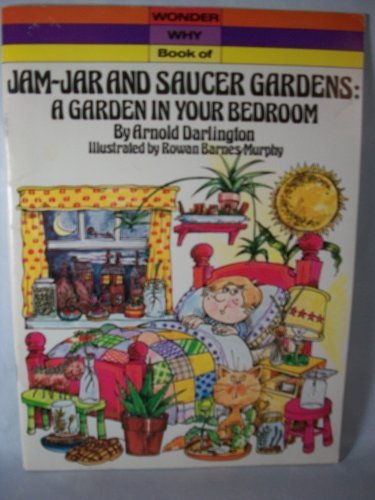 Jam-jar and Saucer Gardens: A Garden in Your Bedroom (Wonder Why S.)