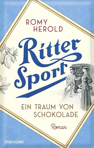 Ritter Sport - Ein Traum von Schokolade: Roman - Die mitreißend-genussvolle Familiensaga über Ritter Sport und die Erfindung des wohl berühmtesten Quadrats der Welt!