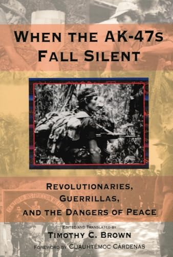 When the AK-47s Fall Silent: Revolutionaries, Guerrillas, and the Dangers of Peace (Hoover Inst Press Publication) (Hoover Institution Press Publication)