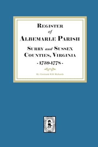 The Register of Albemarle Parish, Surry and Sussex Counties, Virginia 1739-1778.