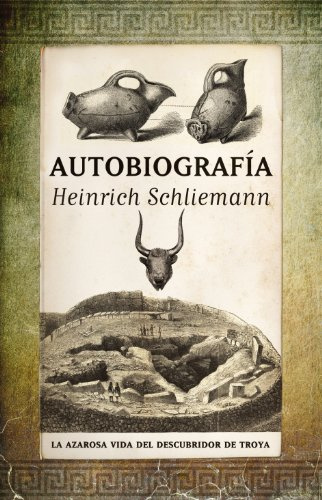 Autobiografía: La azarosa vida del descubridor de Troya (Historia)