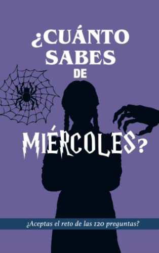 ¿Cuánto sabes de Miércoles?: ¿Aceptas el reto? Libro de la serie Miércoles en español. 120 preguntas. Libro para fans de Miércoles Addams. Regalo para adolescentes. Regalo jóvenes