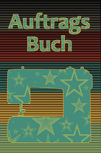 Auftragsbuch: Notizbuch zum Erfassen der Kundenaufträge I für Nähprojekte I für Nähaufträge I Nähen