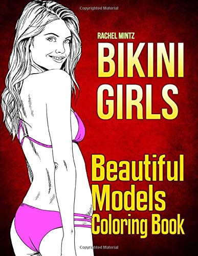 Bikini Girls - Beautiful Models Coloring Book: Summer Sketches of Beautiful Sexy Women In Swimsuits - For Adults