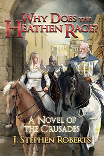 Why Does the Heathen Rage?: A Novel of the Crusades