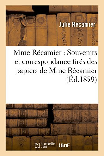 Mme Récamier: Souvenirs Et Correspondance Tirés Des Papiers de Mme Récamier (French Edition)