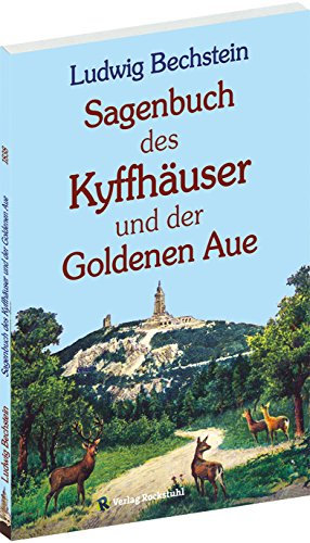 Sagenbuch des Kyffhäuser und der Goldenen Aue. Originaltitel 1838: Sagenkreis des Kiffhäusers und der Güldenen Aue
