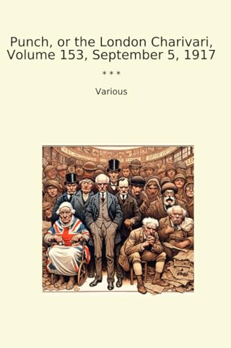 Punch, or the London Charivari, Volume 153, September 5, 1917 (Classic Books)