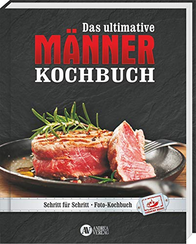 Männer - Das ultimative Kochbuch: Schritt für Schritt - Fotokochbuch