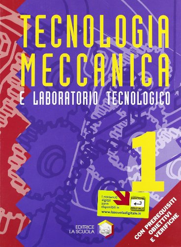 Tecnologia meccanica. Tecnologia meccanica e laboratorio tecnologico. Per gli Ist. Professionali (Vol. 1)