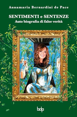 Sentimenti e sentenze. Auto biografia di false verità