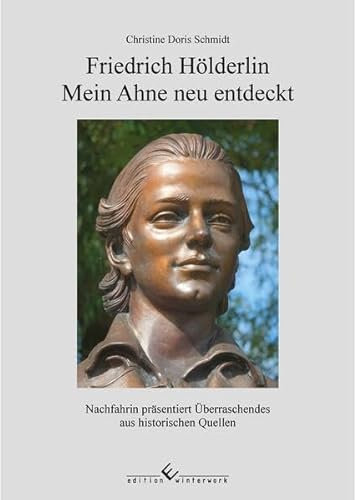 Friedrich Hölderlin - Mein Ahne neu entdeckt: Nachfahrin präsentiert Überraschendes aus historischen Quellen