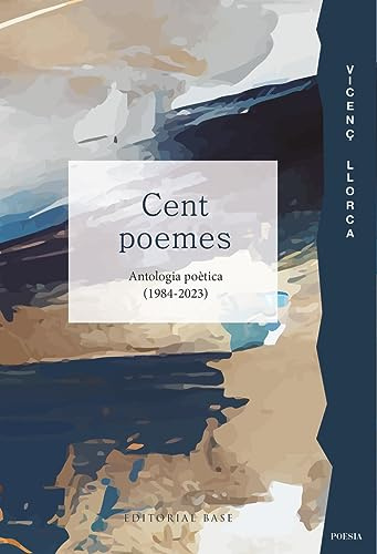 Cent poemes. Antologia poètica (1984-2023): 1 (Base Poesia)