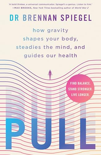 Pull: how gravity shapes your body, steadies the mind, and guides our health