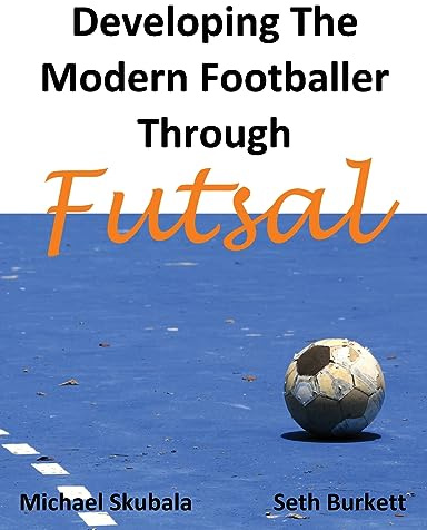 Developing the Modern Footballer through Futsal