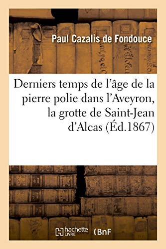 Derniers temps de l'âge de la pierre polie dans l'Aveyron: la grotte sépulcrale de Saint-Jean d'Alcas et les dolmens de Pilande et des Costes