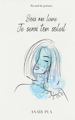 Sois ma lune - Je serai ton soleil: Recueil de poèmes