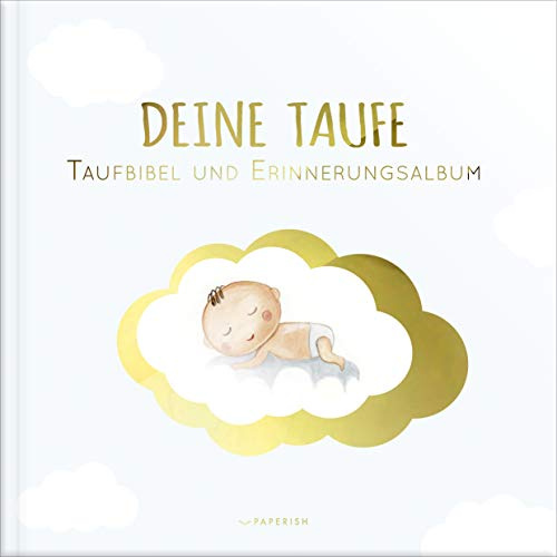 DEINE TAUFE: Taufbibel und Erinnerungsalbum - ein bezauberndes Geschenk zur Geburt und Taufe