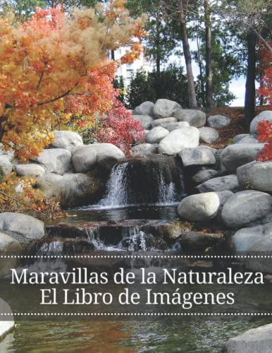 Maravillas de La Naturaleza: El libro de imágenes de las maravillas de la naturaleza para personas mayores, adultos con demencia y pacientes para ayudar a la pérdida de memoria.