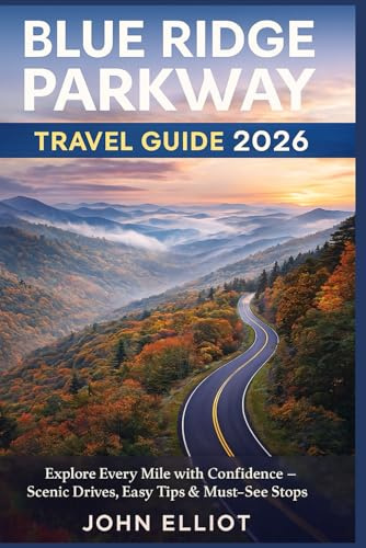 Blue Ridge Parkway Travel Guide 2026: Explore Every Mile with Confidence — Scenic Drives, Easy Tips & Must-See Stops