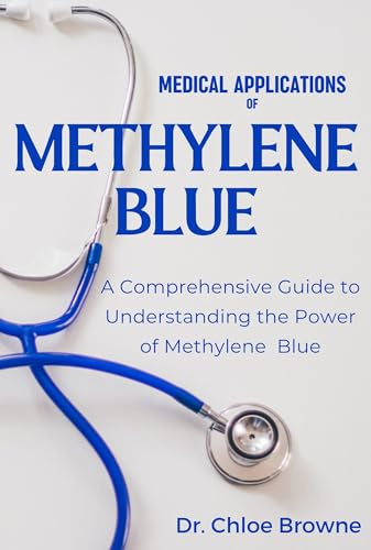 Medical Applications of Methylene Blue: A Comprehensive Guide to Understanding the Power of Methylene Blue