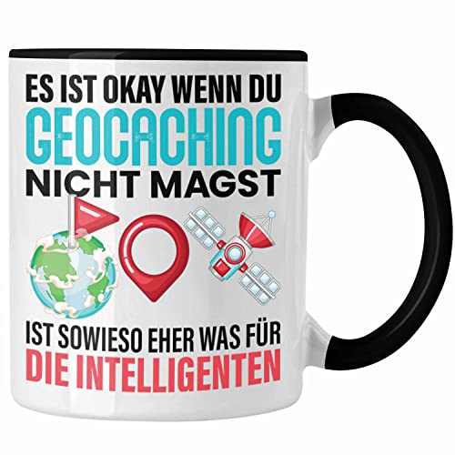 Trendation - Geocaching Tasse Geschenk GPS-Schnitzeljag Geschenkidee Pfadfinder Geburtstag Geocacher Ist Eh Nur Was für die Intelligenten (Schwarz)