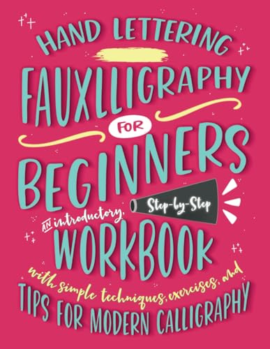 Hand Lettering Fauxlligraphy for Beginners: An Introductory, Step-by-Step Workbook with Simple Techniques, Exercises, and Tips for Modern Calligraphy