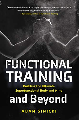Functional Training and Beyond: Building the Ultimate Superfunctional Body and Mind: Building the Ultimate Superfunctional Body and Mind (Building ... Performance, Weight Training, Men's Health)