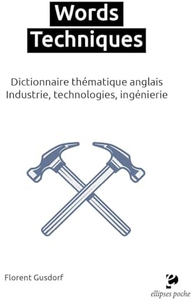 Words Techniques: Dictionnaire thématique anglais - Industrie, technologies, ingénierie