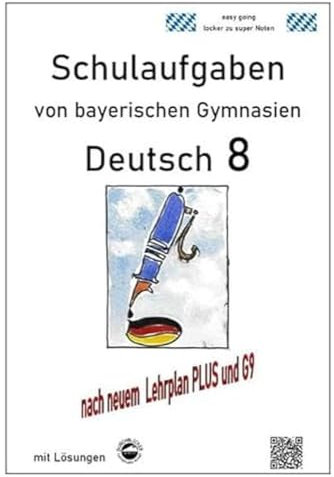 Deutsch 8 , Schulaufgaben (G9, LehrplanPLUS) von bayerischen Gymnasien mit Lösungen