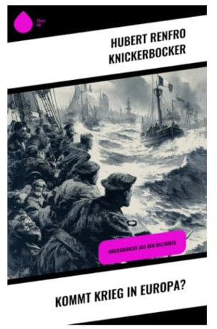 Kommt Krieg in Europa?: Politische Reportage über Aufrüstung, Nationalismus und Krisendiplomatie in der Zwischenkriegszeit