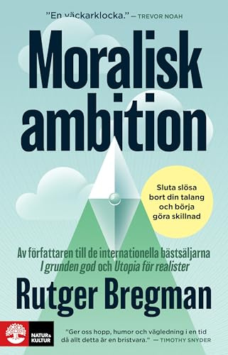 Moralisk ambition : sluta slösa bort din talang och börja göra skillnad