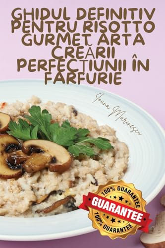 Ghidul Definitiv Pentru Risotto Gurmet Arta CreĂrii PerfecȚiunii În Farfurie