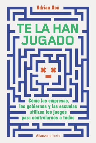 Te la han jugado: Cómo las empresas, los gobiernos y las escuelas utilizan los juegos para controlarnos a todos (Alianza Ensayo)