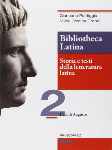 Bibliotheca latina. Storia e testi della letteratura latina. Per le Scuole superiori. Con e-book. Con espansione online. L'età di Augusto (Vol. 2)