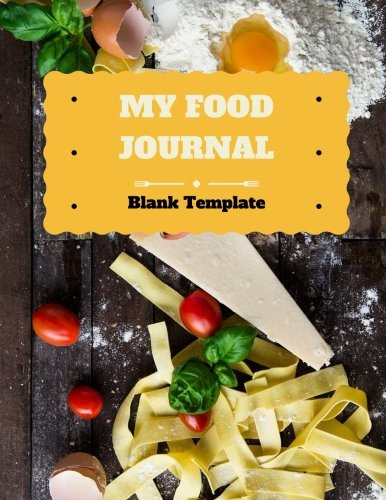 My Food Journal Blank Template: Blank Recipe Book | Journal, Notebook, Recipe Keeper, Cookbook, Organizer | To Write In & Store Your Recipes | Chefs, Cooks, Foodies | 8.5”x 11” Large | 100 pages