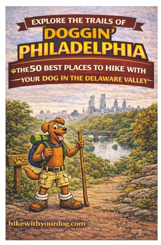 Doggin' Philadelphia: The 50 Best Places To Hike With Your Dog In The Delaware Valley (Hike With Your Dog Guidebooks)