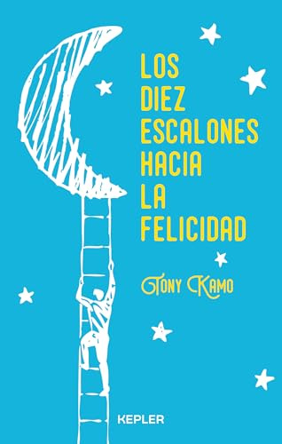 Los diez escalones hacia la felicidad: Un camino hacia la plenitud y armonía interior (Kepler)